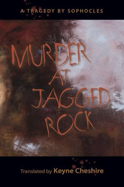 Cover for Keyne Cheshire · Murder at Jagged Rock: a Translation of Sophocles' Women of Trachis (Paperback Book) (2015)