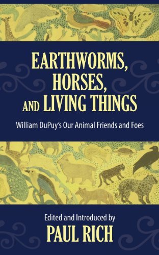 Cover for William Atherton Dupuy · Earthworms, Horses, and Living Things: William Dupuy's Our Animal Friends and Foes (Pocketbok) (2013)