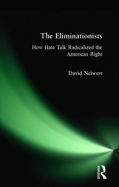 Cover for David Neiwert · Eliminationists: How Hate Talk Radicalized the American Right (Paperback Book) (2009)