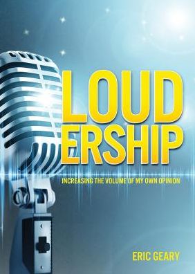 Cover for Eric Geary · Loudership: Increasing the Volume of My Own Opinion (Paperback Book) (2014)