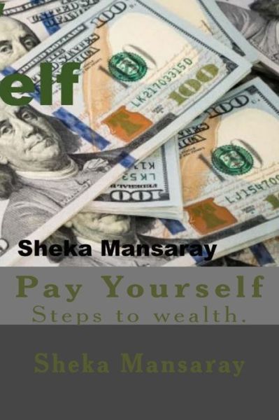 Cover for Sheka Mansaray · Pay your-Self : Pay yourself out of Poverty &amp; steps to wealth Creation. (Paperback Book) (2018)