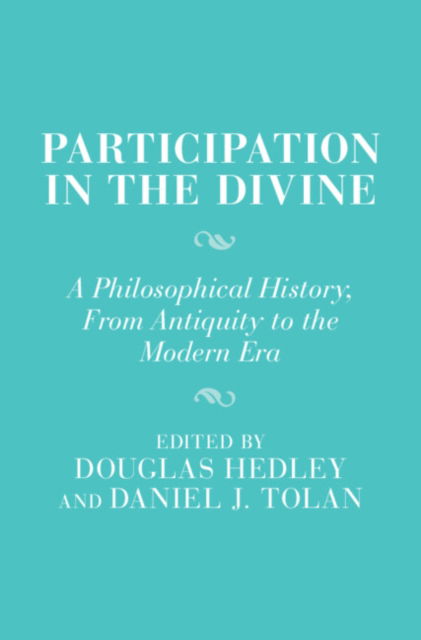 Participation in the Divine: A Philosophical History, From Antiquity to the Modern Era - Cambridge Studies in Religion and Platonism (Hardcover Book) (2024)