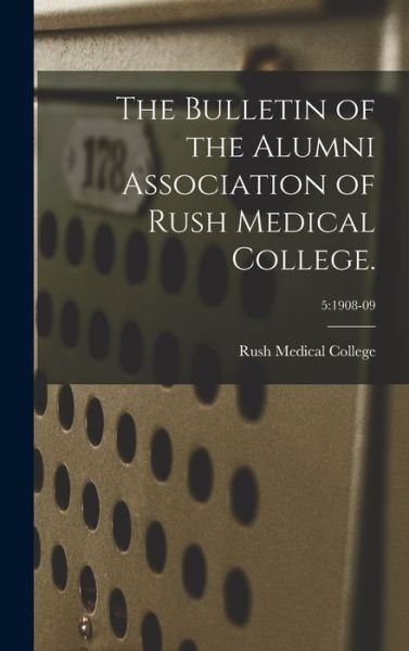 Cover for Rush Medical College · The Bulletin of the Alumni Association of Rush Medical College.; 5 (Innbunden bok) (2021)