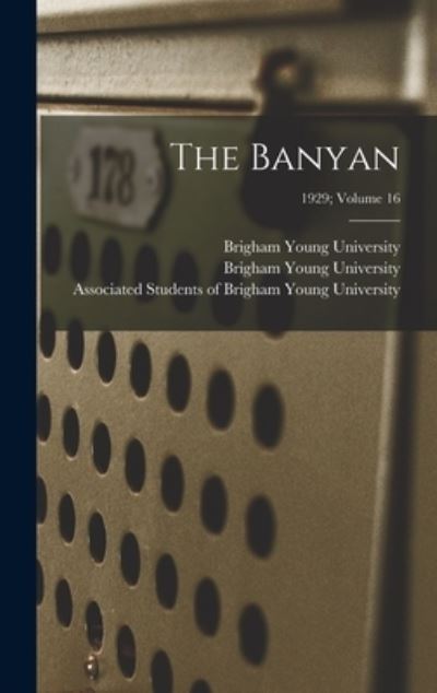 The Banyan; 1929; volume 16 - Brigham Young University - Kirjat - Hassell Street Press - 9781014194985 - torstai 9. syyskuuta 2021