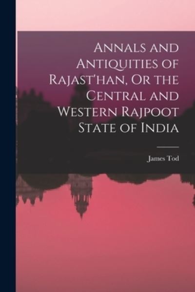 Cover for James Tod · Annals and Antiquities of Rajast'han, or the Central and Western Rajpoot State of India (Book) (2022)