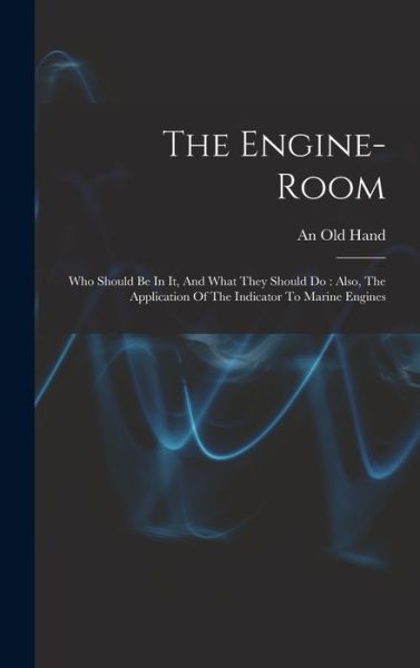 Cover for An Old Hand · Engine-Room : Who Should Be in It, and What They Should Do (Book) (2022)