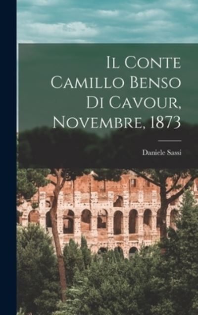 Cover for Daniele Sassi · Conte Camillo Benso Di Cavour, Novembre 1873 (Book) (2022)