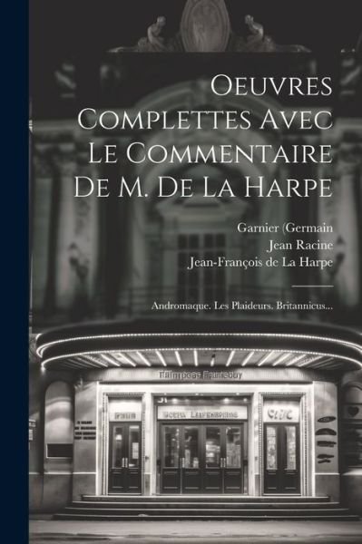 Cover for Jean Racine · Oeuvres Complettes Avec le Commentaire de M. de la Harpe (Book) (2023)