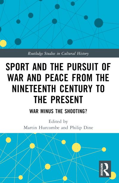 Sport and the Pursuit of War and Peace from the Nineteenth Century to the Present: War Minus the Shooting? - Routledge Studies in Cultural History -  - Książki - Taylor & Francis Ltd - 9781032125985 - 7 października 2024