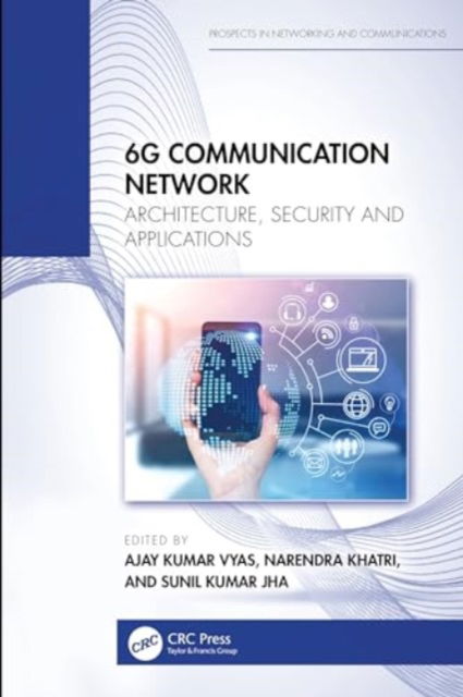 Cover for 6G Communication Network: Architecture, Security and Applications - Prospects in Networking and Communications – P-NetCom (Hardcover Book) (2024)