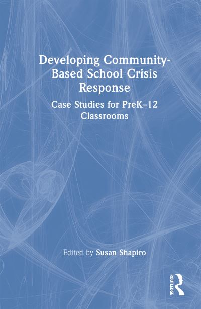 Susan H. Shapiro · Developing Community-Based School Crisis Response: Case Studies for PreK–12 Classrooms (Paperback Book) (2024)