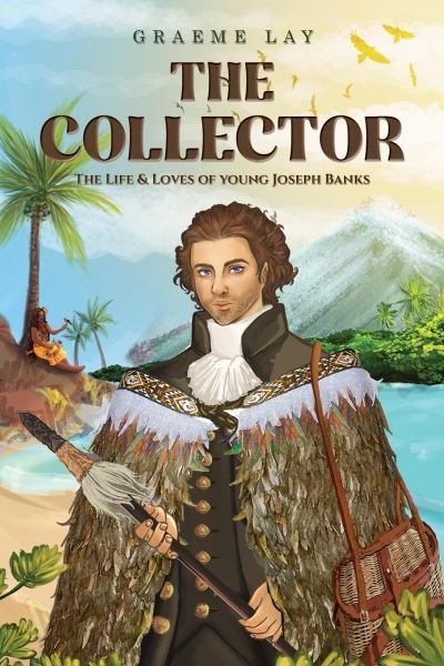 Cover for Graeme Lay · The Collector: The Life &amp; Loves of young Joseph Banks (Taschenbuch) (2023)