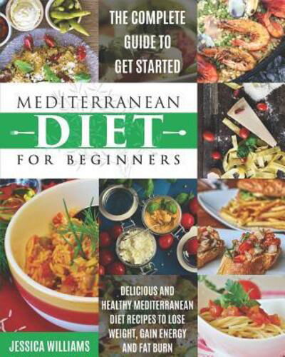 Mediterranean Diet for Beginners - Jessica Williams - Libros - Independently Published - 9781072585985 - 7 de junio de 2019