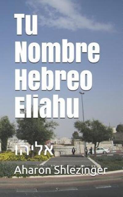Cover for Aharon Shlezinger · Tu Nombre Hebreo Eliahu (Paperback Book) (2019)