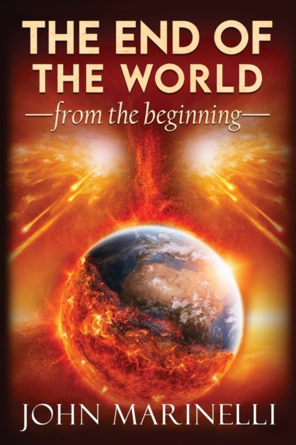 The End of The world From The Beginning - Marinelli - Books - John Marinelli - 9781087985985 - January 18, 2022