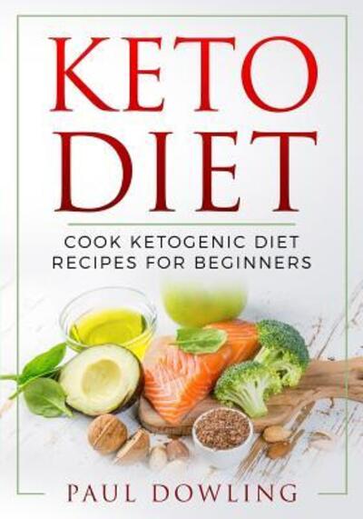 Keto Diet - Paul Dowling - Książki - Independently Published - 9781099050985 - 1 czerwca 2019