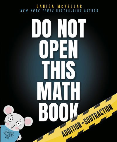 Cover for Danica Mckellar · Do Not Open This Math Book!: Addition + Subtraction (Taschenbuch) (2018)