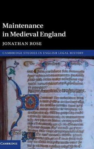 Cover for Rose, Jonathan (Arizona State University) · Maintenance in Medieval England - Cambridge Studies in English Legal History (Hardcover bog) (2017)