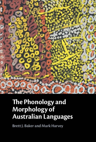 Cover for Baker, Brett J. (University of Melbourne) · The Phonology and Morphology of Australian Languages (Hardcover Book) (2025)