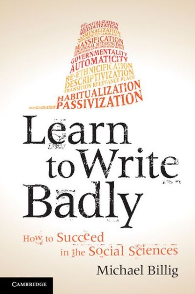 Cover for Billig, Michael (Loughborough University) · Learn to Write Badly: How to Succeed in the Social Sciences (Paperback Book) (2013)