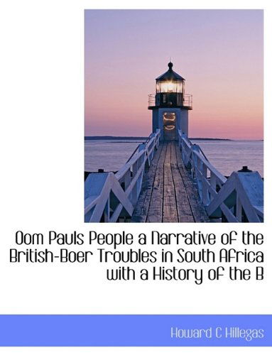 Cover for Howard C Hillegas · Oom Pauls People a Narrative of the British-Boer Troubles in South Africa with a History of the B (Hardcover Book) (2009)