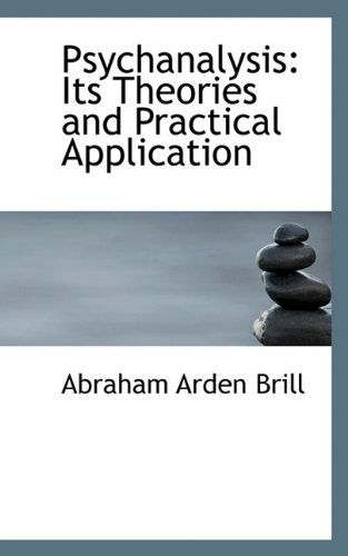 Cover for Abraham Arden Brill · Psychanalysis: Its Theories and Practical Application (Hardcover Book) (2009)