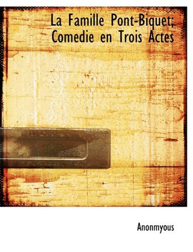 Cover for Anonmyous · La Famille Pont-Biquet; Com Die En Trois Actes (Hardcover Book) [French edition] (2009)
