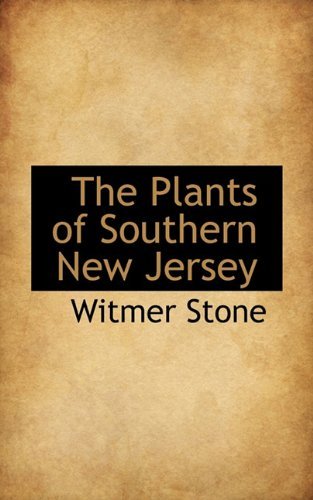 Cover for Witmer Stone · The Plants of Southern New Jersey; with Especial Reference to the Flora of the Pine Barrens and the Geographic Distribution of the Species, Volume 2 (Hardcover bog) (2009)