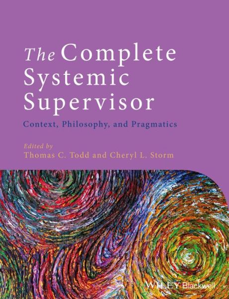 Cover for Todd, Thomas C. (Chicago Center for Family Health, USA) · The Complete Systemic Supervisor: Context, Philosophy, and Pragmatics (Paperback Book) (2014)