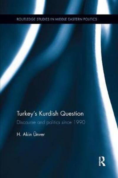 Cover for Unver, Hamid Akin (Kadir Has University, Turkey) · Turkey's Kurdish Question: Discourse &amp; Politics Since 1990 - Routledge Studies in Middle Eastern Politics (Paperback Bog) (2017)