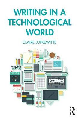 Writing in a Technological World - Claire Lutkewitte - Książki - Taylor & Francis Ltd - 9781138580985 - 2 grudnia 2019