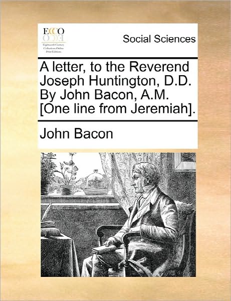 Cover for Bacon, John, Jr. · A Letter, to the Reverend Joseph Huntington, D.d. by John Bacon, A.m. [one Line from Jeremiah]. (Paperback Book) (2010)