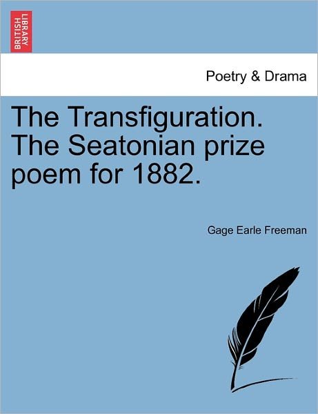 Cover for Gage Earle Freeman · The Transfiguration. the Seatonian Prize Poem for 1882. (Taschenbuch) (2011)