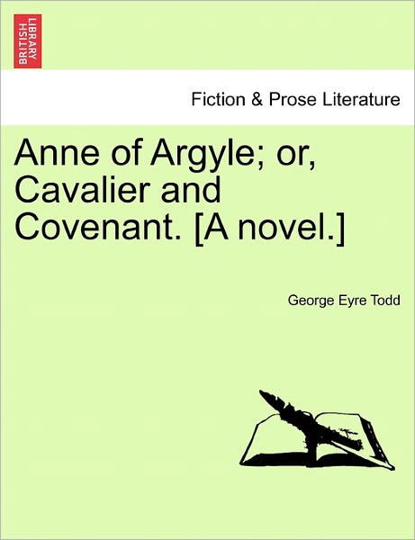 Cover for George Eyre Todd · Anne of Argyle; Or, Cavalier and Covenant. [a Novel.] (Taschenbuch) (2011)