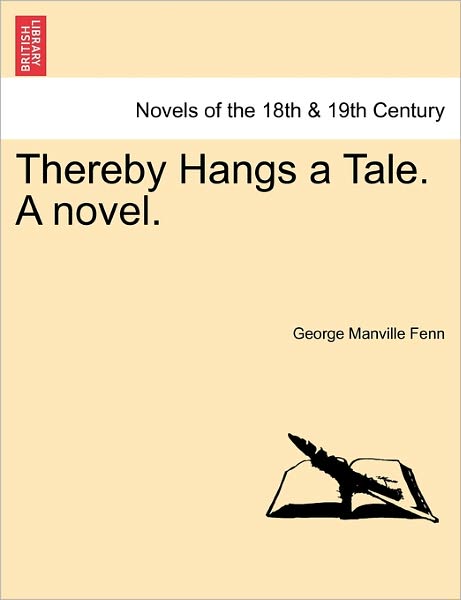 Thereby Hangs a Tale. a Novel. - George Manville Fenn - Books - British Library, Historical Print Editio - 9781241213985 - March 1, 2011