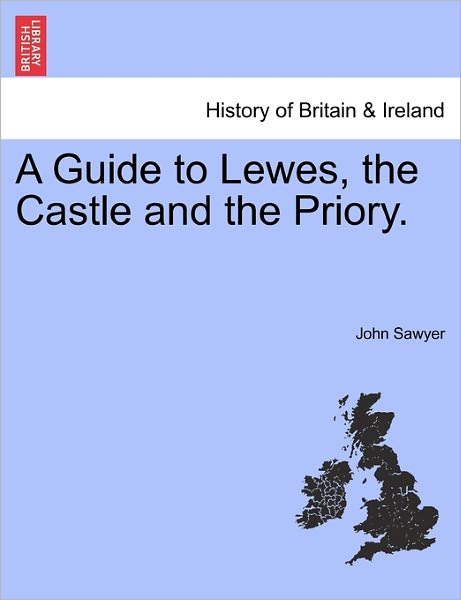 Cover for John Sawyer · A Guide to Lewes, the Castle and the Priory. (Paperback Book) (2011)