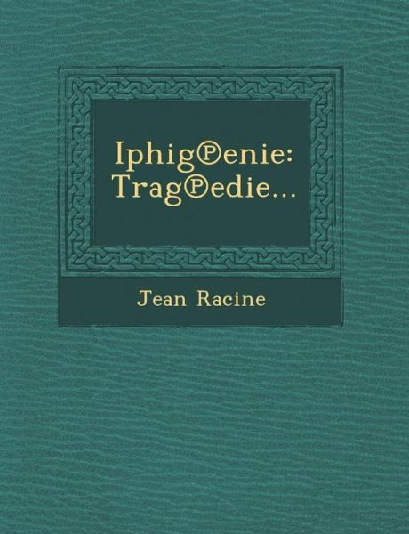 Cover for Jean Baptiste Racine · Iphig Enie: Trag Edie... (Paperback Book) (2012)