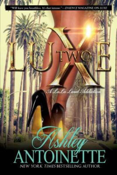 Cover for Ashley Antoinette · Luxe Two: A LaLa Land Addiction: A Novel - Luxe (Paperback Book) [First edition. edition] (2016)
