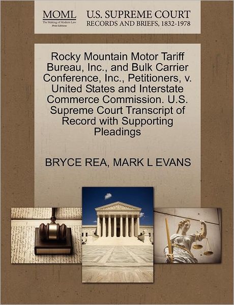 Cover for Bryce Rea · Rocky Mountain Motor Tariff Bureau, Inc., and Bulk Carrier Conference, Inc., Petitioners, V. United States and Interstate Commerce Commission. U.s. Su (Paperback Book) (2011)