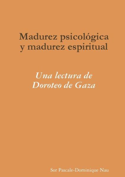 Cover for Sor Pascale-dominique Nau · Madurez Psicológica Y Madurez Espiritual: Una Lectura De Doroteo De Gaza (Paperback Book) [Spanish edition] (2014)