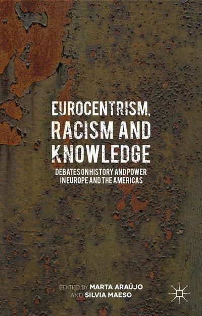 Cover for Marta Araujo · Eurocentrism, Racism and Knowledge: Debates on History and Power in Europe and the Americas (Pocketbok) [1st ed. 2015 edition] (2015)