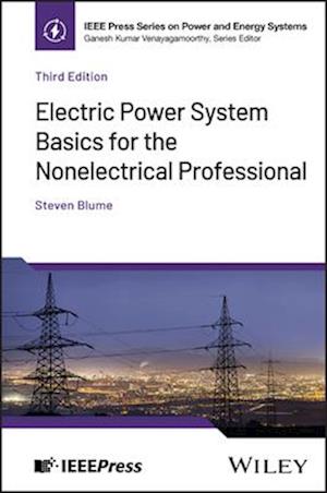 Cover for Blume, Steven W. (Applied Professional Training, Inc) · Electric Power System Basics for the Nonelectrical Professional - IEEE Press Series on Power and Energy Systems (Hardcover Book) (2025)