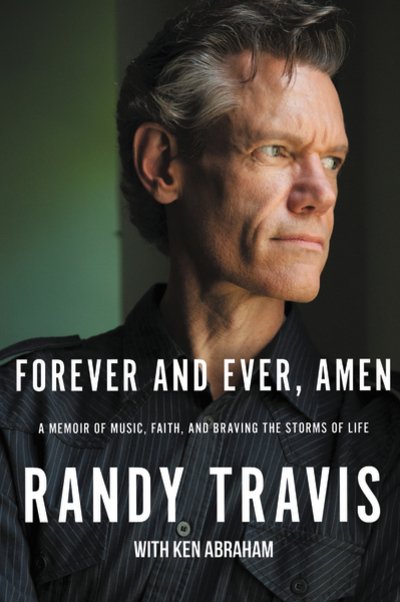 Cover for Randy Travis · Forever and Ever, Amen: A Memoir of Music, Faith, and Braving the Storms of Life (Hardcover bog) (2019)