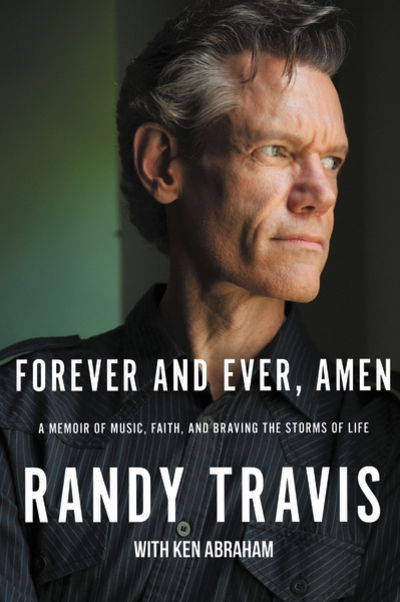 Forever and Ever, Amen: A Memoir of Music, Faith, and Braving the Storms of Life - Randy Travis - Bücher - Thomas Nelson Publishers - 9781400207985 - 27. Juni 2019