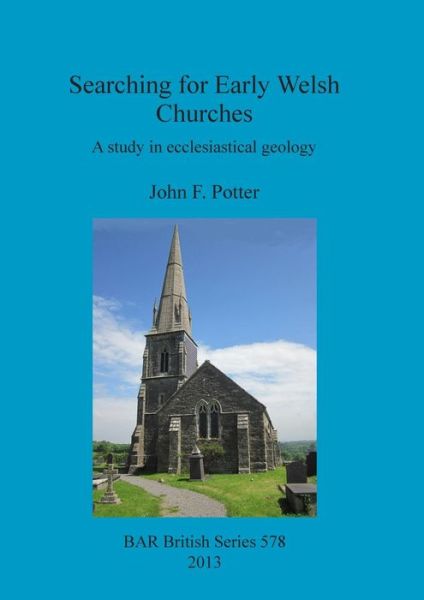 Cover for John F. Potter · Searching for Early Welsh Churches: a Study in Ecclesiastical Geology (Bar British) (Paperback Book) (2013)