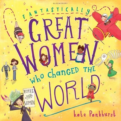 Fantastically Great Women Who Changed The World - Ms Kate Pankhurst - Books - Bloomsbury Publishing PLC - 9781408876985 - September 8, 2016