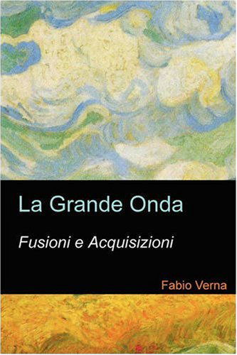 Cover for Fabio Verna · La Grande Onda: Fusioni E Acquisizioni. (Hardcover Book) [Italian edition] (2008)