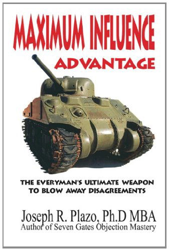 Maximum Influence Advantage: Persuasion Workshop - Joseph R. Plazo - Books - BookSurge Publishing - 9781419638985 - June 12, 2006