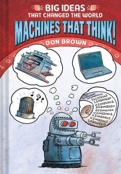 Cover for Don Brown · Machines That Think!: Big Ideas That Changed the World #2 - BIG IDEAS That Changed the World (Hardcover bog) (2020)