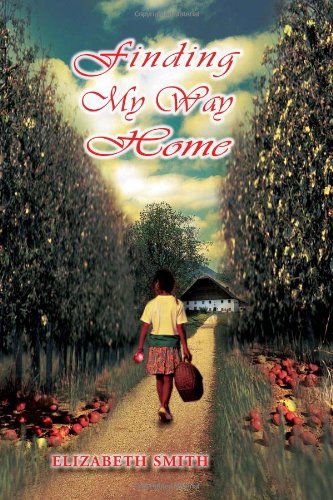 Finding My Way Home - Elizabeth Smith - Books - Xlibris, Corp. - 9781425789985 - February 9, 2011